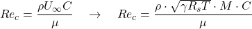 \begin{equation*} Re_c = \frac{\rho U_{\infty} C}{\mu} \quad \rightarrow \quad Re_c = \frac{\rho \cdot \sqrt{\gamma R_s T} \cdot M \cdot C}{\mu} \end{equation*}