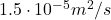 1.5 \cdot 10^ {-5} m^2/s