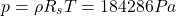 \begin{equation*}p = \rho R_s T = 184286 Pa\end{equation*}